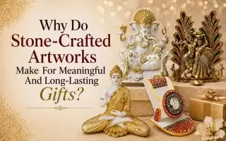 Why do Stone-Crafted Artworks Make for Meaningful and Long-Lasting Gifts?
